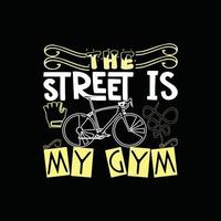 la rue est mon design de t-shirt vectoriel de gym. conception de t-shirt de vélo. peut être utilisé pour imprimer des tasses, des autocollants, des cartes de vœux, des affiches, des sacs et des t-shirts.
