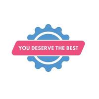 vous méritez le meilleur bouton de texte. vous méritez le meilleur signe icône étiquette autocollant web boutons vecteur