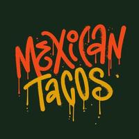 tacos mexicains - citation de lettrage dessiné à la main dans un style graffiti urbain rugueux avec des gouttes et des fuites. design tendance y2k pour le menu, l'affiche, l'enseigne, la bannière et le matériel marketing. illustration vectorielle texturée vecteur