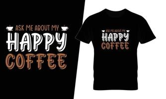 posez des questions sur ma conception de t-shirt de café de typographie de café heureux vecteur