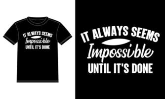 il semble toujours impossible jusqu'à ce que ce soit fait citations de motivation cadeaux de typographie modèle de conception de t-shirt, autocollant de fenêtre de voiture, pod, couverture, fond noir isolé vecteur