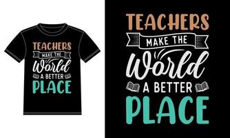 les enseignants font du monde un endroit meilleur, modèle de conception de t-shirt de citations d'enseignants, autocollant de fenêtre de voiture, pod, couverture, arrière-plan noir isolé vecteur