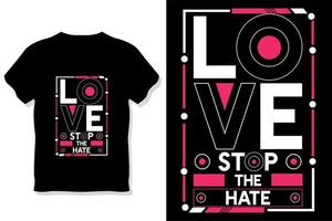 amour arrêter la haine conception de t-shirt typographie citation motivationnelle vecteur