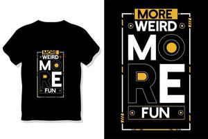 conception de t-shirt de typographie de citation de motivation plus bizarre plus amusante vecteur
