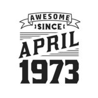 génial depuis avril 1973. né en avril 1973 anniversaire vintage rétro vecteur