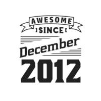 génial depuis décembre 2012. né en décembre 2012 anniversaire vintage rétro vecteur