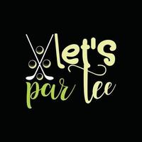 Let's par tee vector design de t-shirt. conception de t-shirt de balle de golf. peut être utilisé pour imprimer des tasses, des autocollants, des cartes de vœux, des affiches, des sacs et des t-shirts.