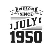 génial depuis juillet 1950. né en juillet 1950 anniversaire vintage rétro vecteur