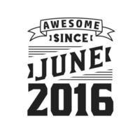 génial depuis juin 2016. né en juin 2016 anniversaire vintage rétro vecteur
