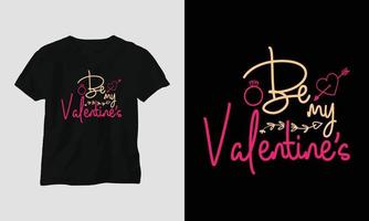 be my valentine's - conception de t-shirt de typographie de la saint-valentin avec coeur, flèche, baiser et citations de motivation vecteur