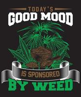 la bonne humeur d'aujourd'hui est sponsorisée par weed t-shirt design.eps vecteur