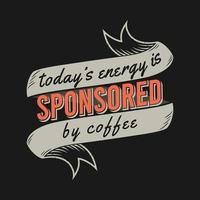 la bonne humeur d'aujourd'hui est sponsorisée par le café, la conception de citations de typographie de café.