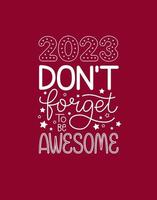 2023 n'oubliez pas d'être génial. citation drôle de nouvel an. joyeuses fêtes. affiche de motivation. carte de voeux au 1er janvier. vecteur