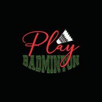 jouer au design de t-shirt vectoriel de badminton. conception de t-shirt de badminton. peut être utilisé pour imprimer des tasses, des autocollants, des cartes de vœux, des affiches, des sacs et des t-shirts.