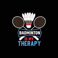 le badminton est ma conception de t-shirt de vecteur de thérapie. conception de t-shirt de badminton. peut être utilisé pour imprimer des tasses, des autocollants, des cartes de vœux, des affiches, des sacs et des t-shirts.