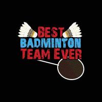 meilleure conception de t-shirt vectoriel de l'équipe de badminton de tous les temps. conception de t-shirt de badminton. peut être utilisé pour imprimer des tasses, des autocollants, des cartes de vœux, des affiches, des sacs et des t-shirts.