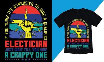 si vous pensez qu'il est coûteux d'embaucher un électricien qualifié, attendez d'en embaucher un de merde, je n'ai pas de citations de la vie, est prêt à imprimer sur le vecteur de t-shirt, typographie vectorielle de t-shirt cadeau électricien
