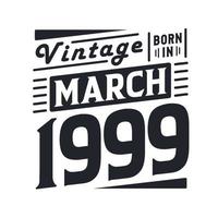 vintage né en mars 1999. né en mars 1999 anniversaire vintage rétro vecteur
