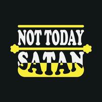 pas aujourd'hui satan, design de t-shirt tendance vecteur