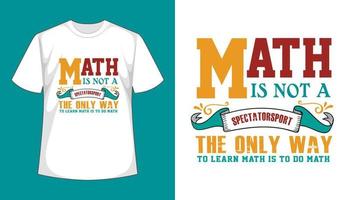 les maths ne sont pas un sport spectateur la seule façon d'apprendre les maths est de faire des maths - conception de t-shirt vecteur