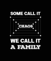 certains l'appellent le chaos, nous l'appelons la famille. illustration vectorielle graphique drôle et sarcastique. devis pour la conception de t-shirts. slogan pour la famille. vecteur