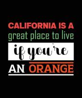 La Californie est un endroit où il fait bon vivre si vous êtes une orange. conception de t-shirt de typographie colorée vecteur