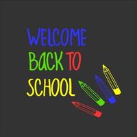 bienvenue à l'arrière-plan vectoriel de l'école, avec une inscription colorée à la main et des crayons de couleur. conception stylisée de tableau noir. isolé sur noir