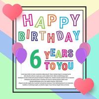 joyeux anniversaire 6 ans, carte de voeux d'anniversaire, ballons et amour. jolie écriture colorée et arrière-plan. eps10 vecteur