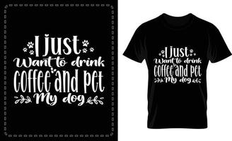 je veux juste boire du café et caresser ma conception de t-shirt typographique chien gratuitement vecteur