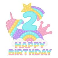 joyeux 2e anniversaire deux ans popping toy topper ou impression par sublimation pour t-shirt dans le style un jouet en silicone à la mode pour les fidgets. nombre bleu, licorne, couronne et jouets arc-en-ciel aux couleurs pastel. vecteur