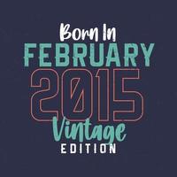 né en février 2015 édition vintage. t-shirt anniversaire vintage pour ceux nés en février 2015 vecteur