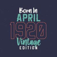 né en avril 1920 édition vintage. t-shirt d'anniversaire vintage pour ceux nés en avril 1920 vecteur