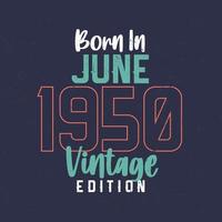 né en juin 1950 édition vintage. t-shirt d'anniversaire vintage pour ceux nés en juin 1950 vecteur