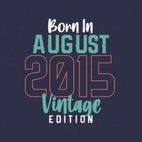 né en août 2015 édition vintage. t-shirt d'anniversaire vintage pour ceux nés en août 2015 vecteur