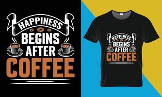 conception de t-shirt de typographie de café, le bonheur commence après le café vecteur