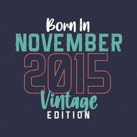 né en novembre 2015 édition vintage. t-shirt d'anniversaire vintage pour ceux nés en novembre 2015 vecteur