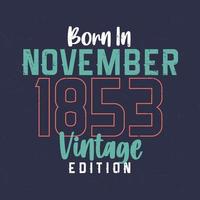 né en novembre 1853 édition vintage. t-shirt d'anniversaire vintage pour ceux nés en novembre 1853 vecteur