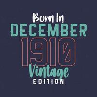 né en décembre 1910 édition vintage. t-shirt d'anniversaire vintage pour ceux nés en décembre 1910 vecteur