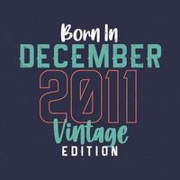 né en décembre 2011 édition vintage. t-shirt d'anniversaire vintage pour ceux nés en décembre 2011 vecteur