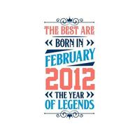 les meilleurs sont nés en février 2012. né en février 2012 la légende anniversaire vecteur