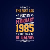 les meilleurs sont nés en février 1985. né en février 1985 l'anniversaire de la légende vecteur