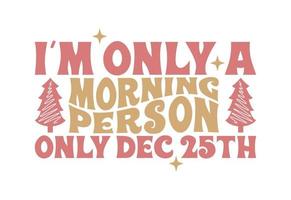 je ne suis qu'une personne du matin seulement le 25 décembre vecteur