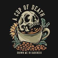 conception de t-shirt une tasse de mort me noyer dans l'obscurité avec le crâne dans la tasse de café illustration vintage vecteur