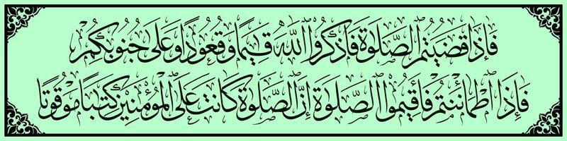 calligraphie arabe, al qur'an sourate an nisa 103, traduit ensuite, lorsque vous avez terminé votre prière, souvenez-vous d'Allah lorsque vous vous levez, lorsque vous vous asseyez et lorsque vous vous allongez. puis, quand vous vous sentez en sécurité, vecteur