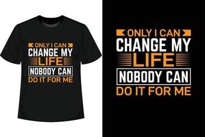 seulement je peux changer ma vie personne ne peut le faire pour moi conception de t-shirt de motivation vecteur