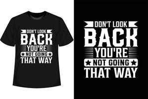 ne regarde pas en arrière, tu ne vas pas comme ça conception de t-shirt de motivation vecteur