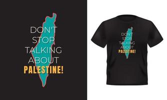 conception de t-shirt palestine. n'arrêtez pas de parler de la palestine. illustration vectorielle vecteur