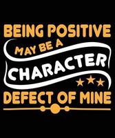 être positif peut être un de mes défauts de caractère - citation de motivation, impression, vecteur, conception de modèle vecteur