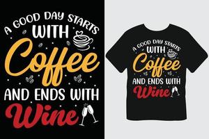 une bonne journée commence par un café et se termine par un design de t-shirt de typographie de café au vin vecteur