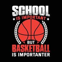 l'école est importante mais le basket-ball est plus important, la conception de t-shirts de basket-ball, l'impression de basket-ball, les t-shirts de typographie vecteur